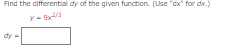 Find the cifferential dy of the given funddtion. (Use "cx" for dx.)
y-
dy
