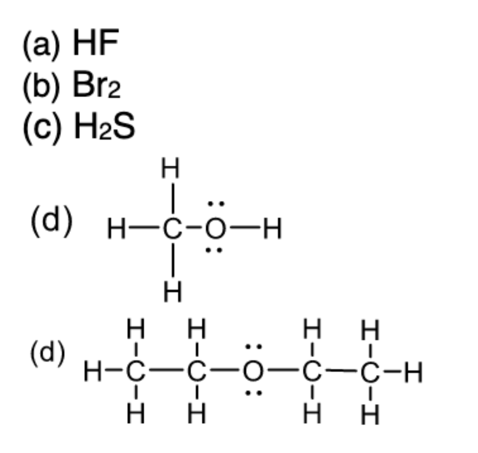 (а) HF
(b) Br2
(c) H2S
H.
(а) н—с-о—н
H.
H.
(d)
Н-с—с—
C-C-H
H.
H.
нн
:0:
エーO-エ
エーO-エ
