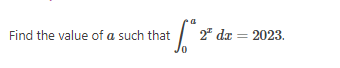 Find the value of a such that
2² dx = 2023.