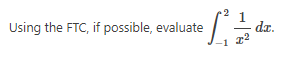 ef 1² 12/3 dz.
Using the FTC, if possible, evaluate