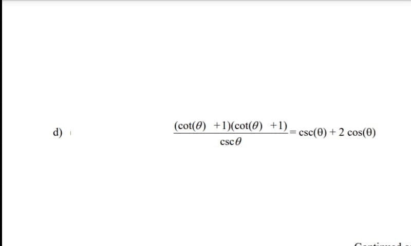 (cot(0) +1)(cot(0) +1)
d)
csc(0) + 2 cos(0)
csco
