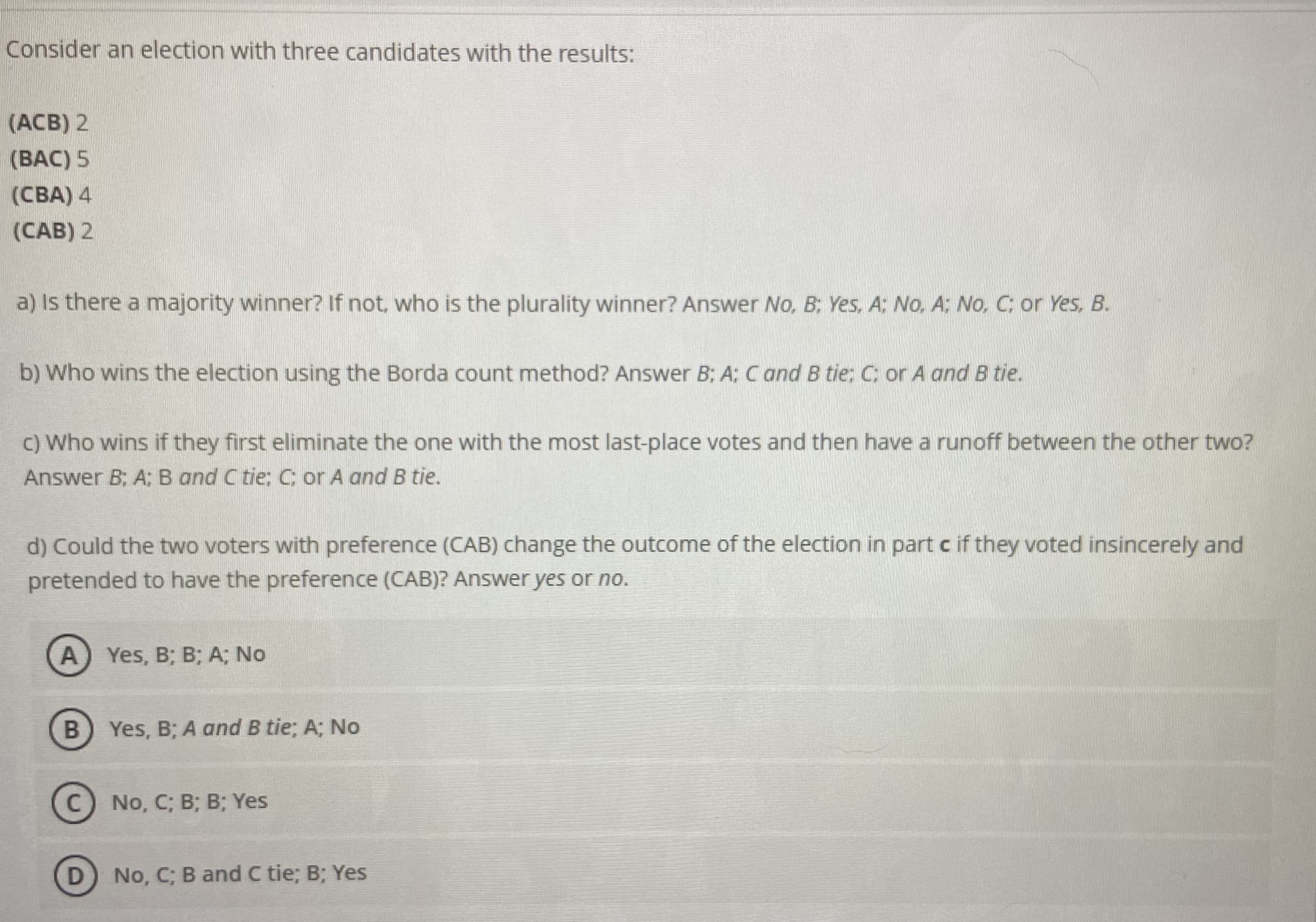 Consider an election with three candidates with the results
(АCB) 2
(BAC) 5
(СВА) 4
(СAB) 2
