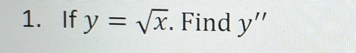 1. If y = √√x. Find y"