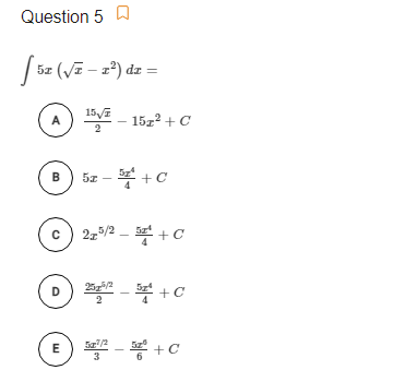 Question 5 A
[5z (vē – zª) dz
15V도
- 1522 +C
5z - +C
B
21/2 – + C
252
- * +C
A - * +C
E
3
