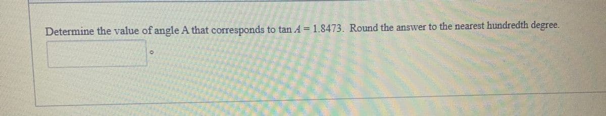 Determine the value of angle A that corresponds to tan A = 1.8473. Round the answer to the nearest hundredth degree.
