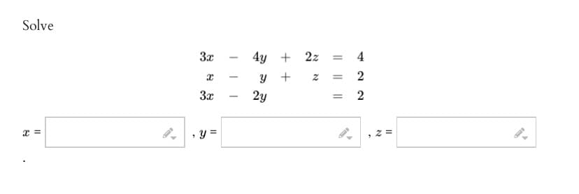 Solve
x =
"
3x
x
3x
y =
4y + 2z
Y
2y
++
N
= 4
= 2
= 2
2=