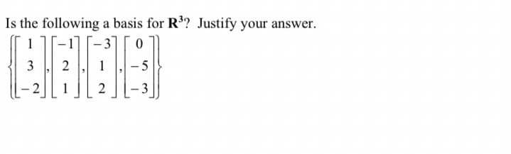 Is the following a basis for R3? Justify your answer.
0
1
3
2
-
2
1
2
-
3.