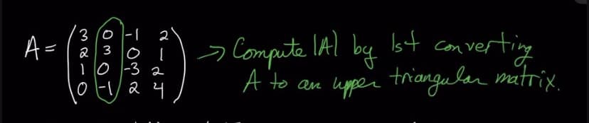 A =
3/0
2
2
30
(344) > Compute (A) by lot com
10-32
01-1/2
૨ ય
Ist converting
A to an upper triangular matrix.