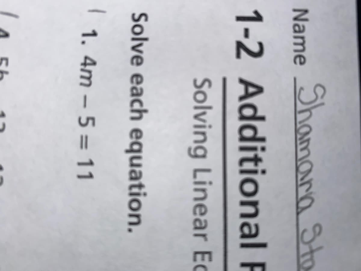 Shamarn Sto
Name
1-2 Additional F
Solving Linear Ec
Solve each equation.
| 1. 4m – 5 = 11
