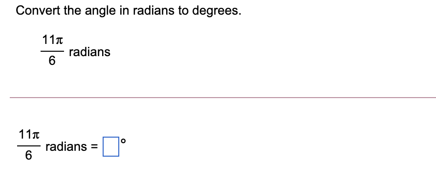 Convert the angle in radians to degrees.
11T
radians
11T
radians =
