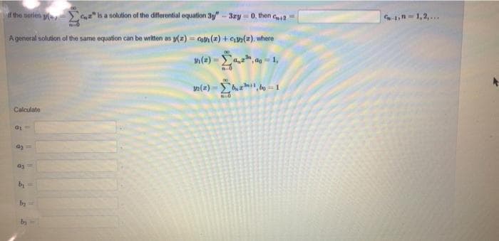 if the series y
S'" is a solution of the difforential equation 3y"-3zy- 0, then c
1,n=1,2,...
Ageneral solution of the same equation can be witten as y(z) = co (2) + cn(=). where
n(2) - E,, do - 1,
Calculate
by
