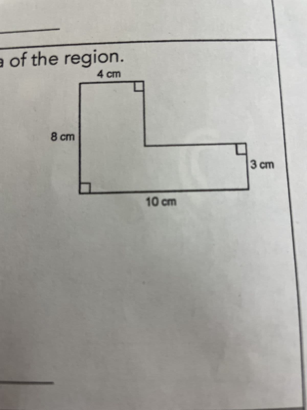 of the region.
9
4 cm
8 cm
10 cm
3 cm