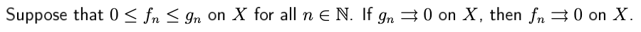 Suppose that 0< fn < In on X for all n e N. If gn 30 on X, then fn 30 on X.
