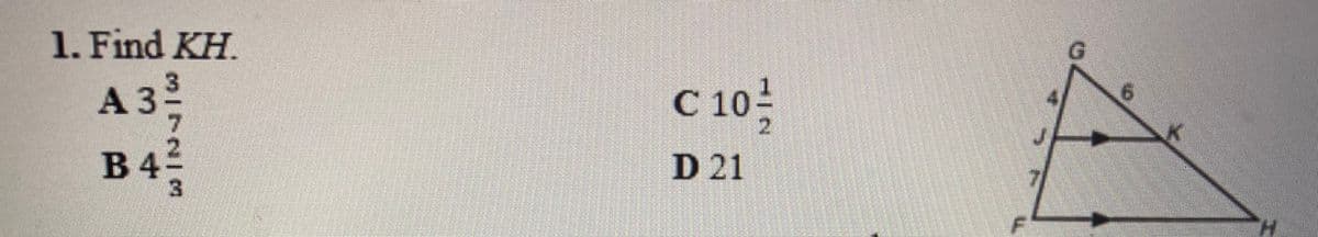 1. Find KH.
A 3
C 10
2.
B42
D 21
F-
