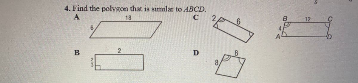 S.
4. Find the polygon that is similar to ABCD.
A
18
9.
12
AD
B
2
D
8.
8.
2/3
