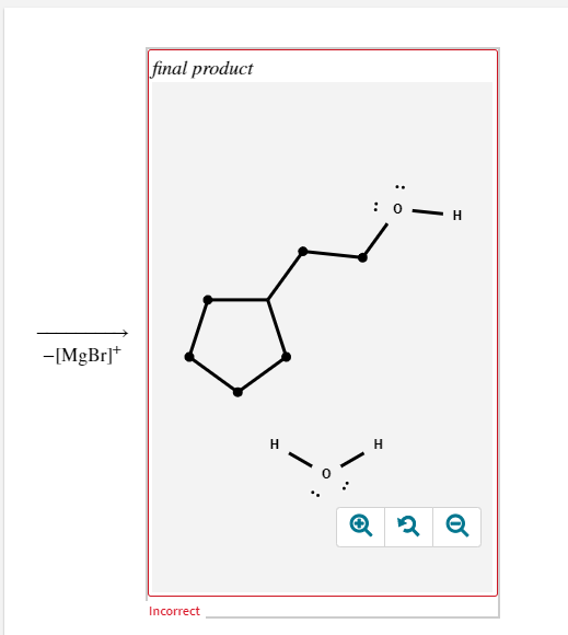 final product
: 0
H
-[MgBr]*
H
Incorrect

