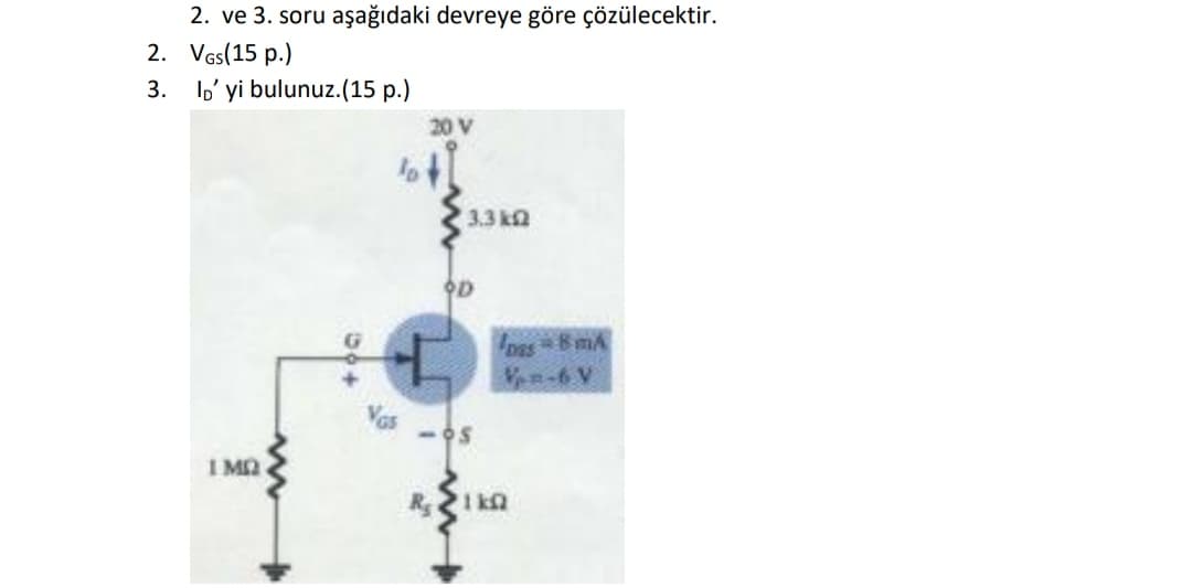 2. ve 3. soru aşağıdaki devreye göre çözülecektir.
2. Vas(15 p.)
3.
l' yi bulunuz.(15 p.)
20 V
3.3 kQ
OD
Des BmA
Vn-6 V
Vas
-OS
I MA
R1 kn
