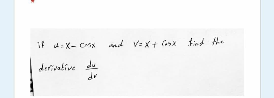 if u:X- COSX
and V=X+ osX find the
derivative du
