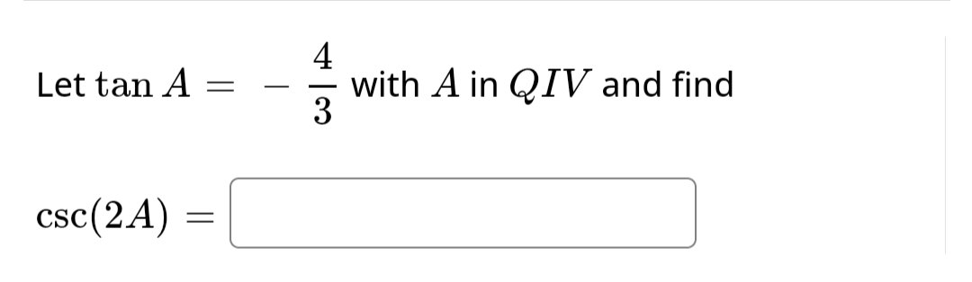 Let tan A
csc (2A)
=
=
with A in QIV and find
3