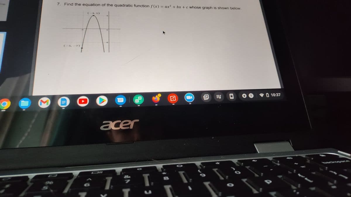 7. Find the equation of the quadratic function f(x) = ax² + bx + c whose graph is shown below.
(-3, 5)
-5
(一5,一7)
10:37
acer
ET
I. * L ÷
