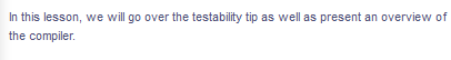 In this lesson, we will go over the testability tip as well as present an overview of
the compiler.