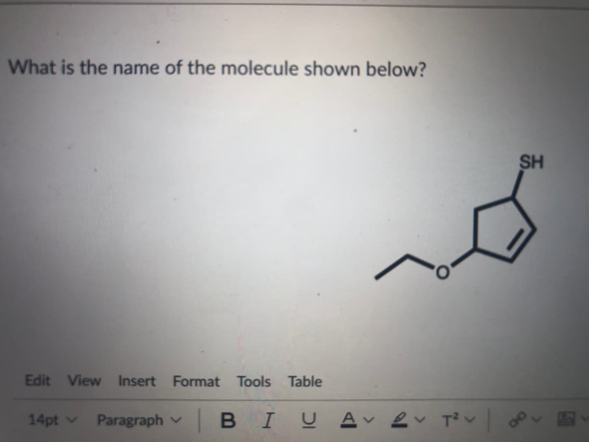 What is the name of the molecule shown below?
SH
Edit View Insert Format Tools Table
14pt v
Paragraph v BIU
ev T? v
