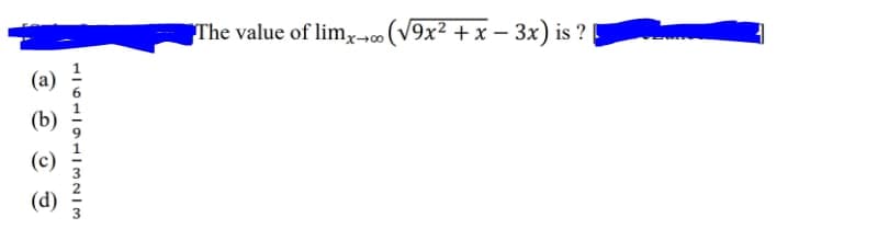 The value of lim,x--(V9x² + x – 3x) is ?
(a)
(c)
(d)
