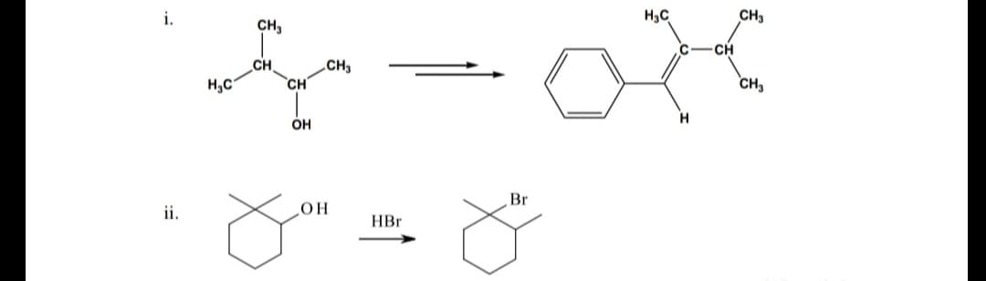 H3C
CH,
of
i.
CH,
CH
CH
„CH3
H,C
CH
CH,
OH
Br
ii.
он
HBr
