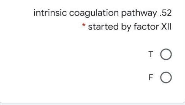 intrinsic coagulation pathway .52
started by factor XII
F
