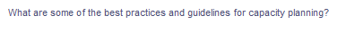 What are some of the best practices and guidelines for capacity planning?
