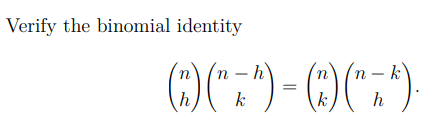 Verify the binomial identity
(n h
n - k
n
n
h
k
k
h
