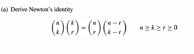 (a) Derive Newton's identity
(:)()-)()
n > k >r > 0
k
k -r
