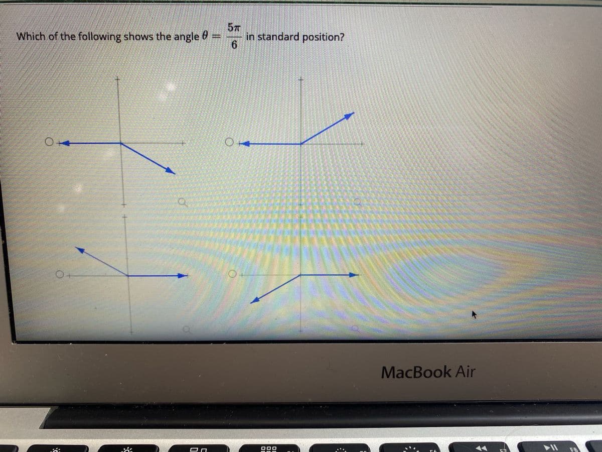 5T
in standard position?
6.
Which of the following shows the angle 6
MacBook Air
D00
F8
