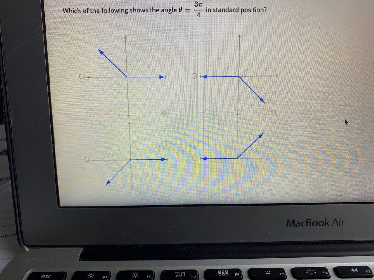 37
in standard position?
4
Which of the following shows the angle 0 =
MacBook Air
ybrar
F6
F7
F4
F5
esc
F1
F2
F3
