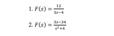12
1. F(s) =
3s-4
3s-34
2. F(s) =
s2 +4
