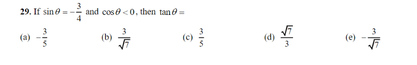 29. If sin 0 =
ندا أون
5
3
and cos<0, then tan =
4
3
(b)
六
(c) }}/2
(d)
ȘI
(e)
I
Sw
