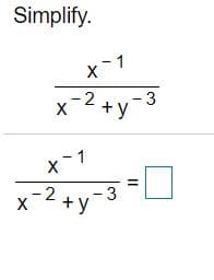 Simplify.
X
x-2 +y-3
X
x-1
X
x-2 +y
-3
