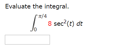 Evaluate the integral.
сп/4
8 sec?(t) dt
