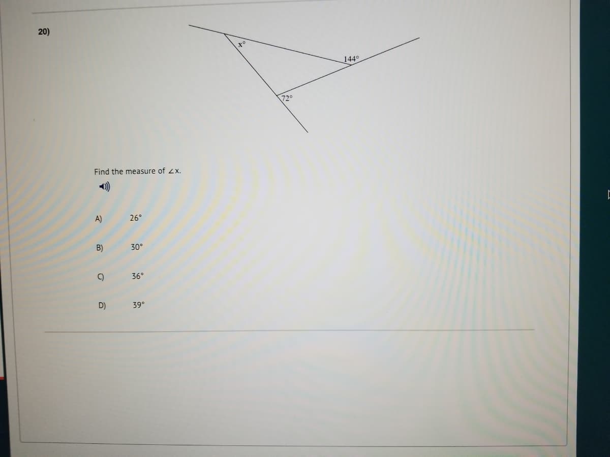 20)
144°
720
Find the measure of 2x.
A)
26°
B)
30°
36°
D)
39°
