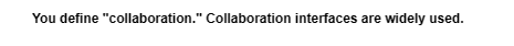 You define "collaboration." Collaboration interfaces are widely used.