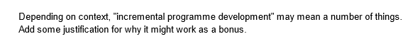 Depending on context, "incremental programme development" may mean a number of things.
Add some justification for why it might work as a bonus.