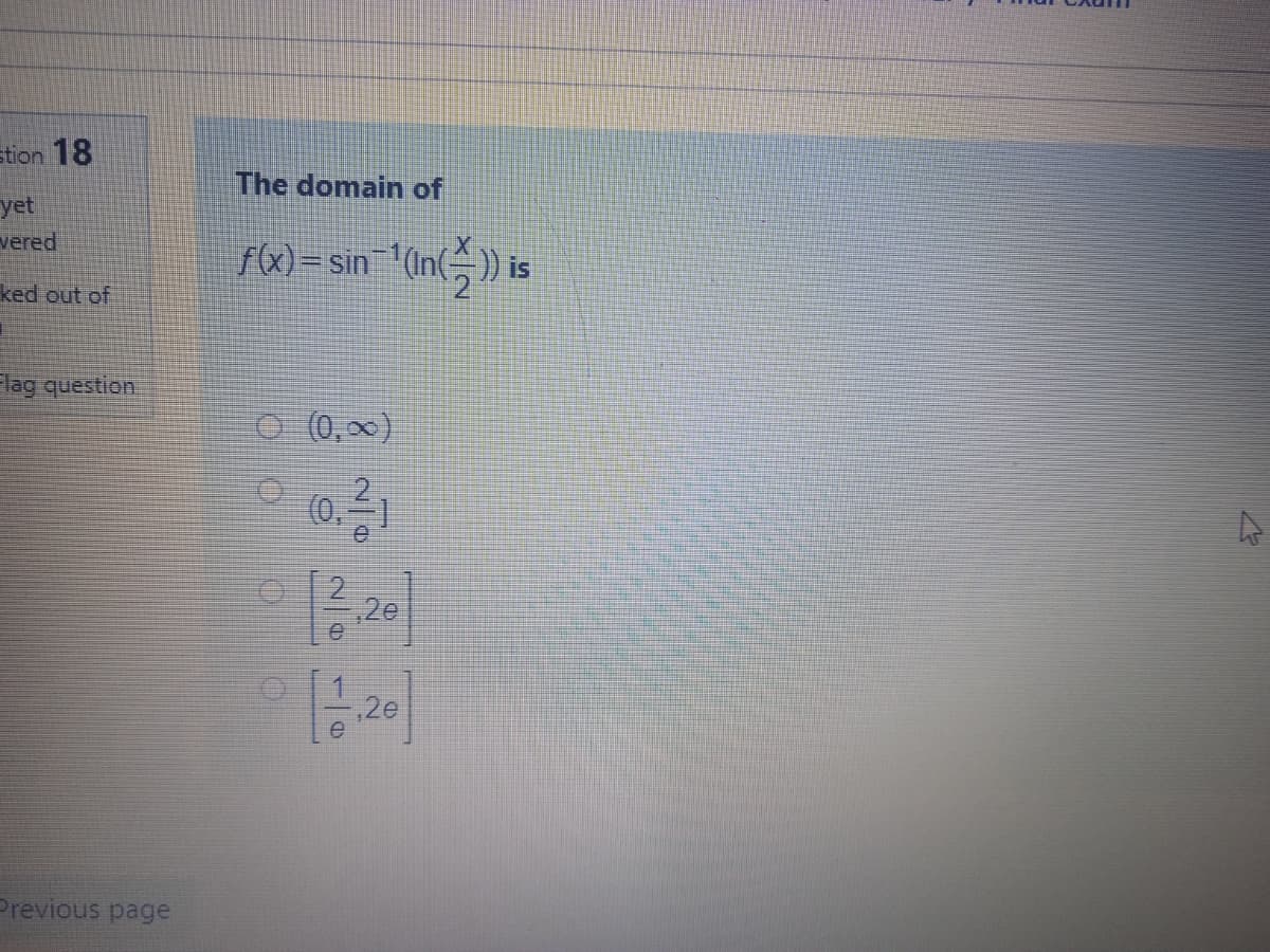 stion 18
The domain of
yet
vered
rx) = sin '(In()) is
ked out of
lag question.
O (0,x)
(0,
2e
2e
Previous page
2/9
