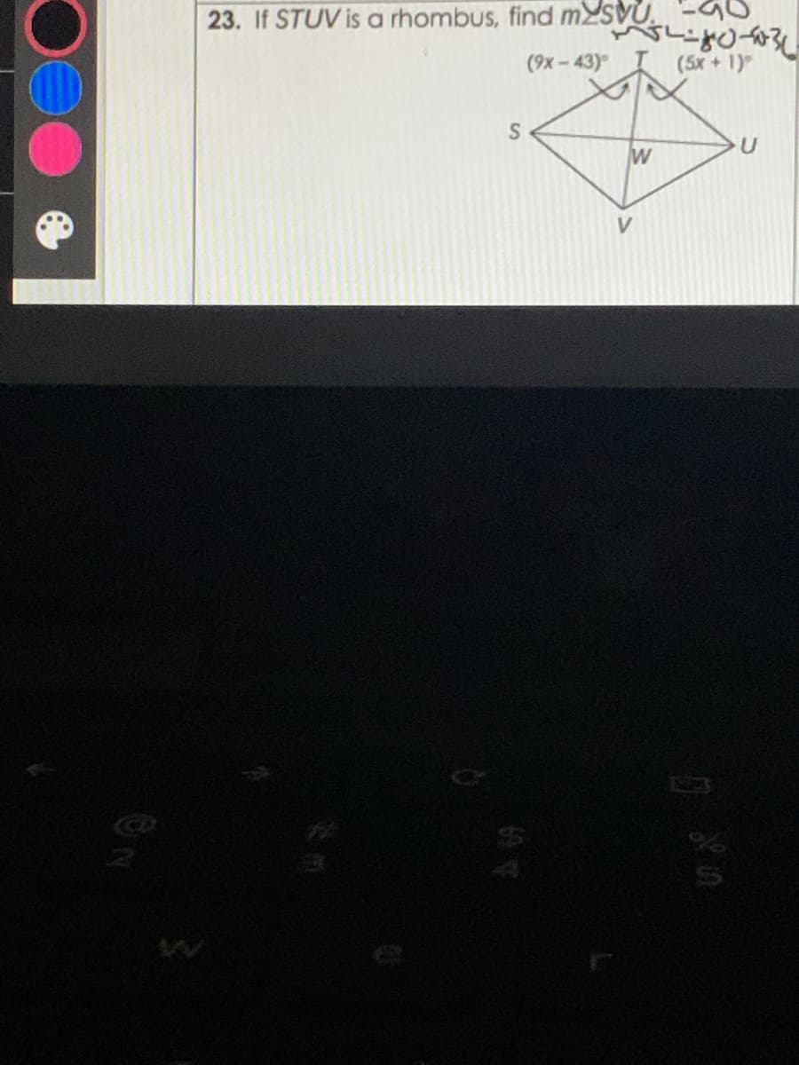 23. If STUV is a rhombus, find MYSVU.
(9x – 43) (5x+1)
S
V.
