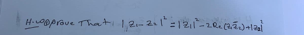 2.
2.
2.
H.LODprove That
i 121-Zzl=1211--2Re (2Zz)+|22
