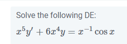 Solve the
following DE:
x³y² + 6x¹y = x-¹ cos x