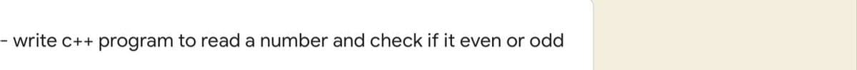 write c++ program to read a number and check if it even or odd
