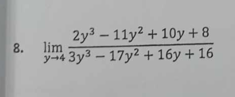 2y³ - 11y² + 10y + 8
8. lim
y-4 3y³-17y2 + 16y + 16