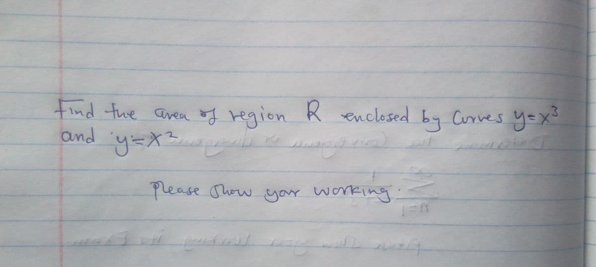 tind fue area of region R renclosed by y=xs
and y=X=
Corives
please Show working
your
