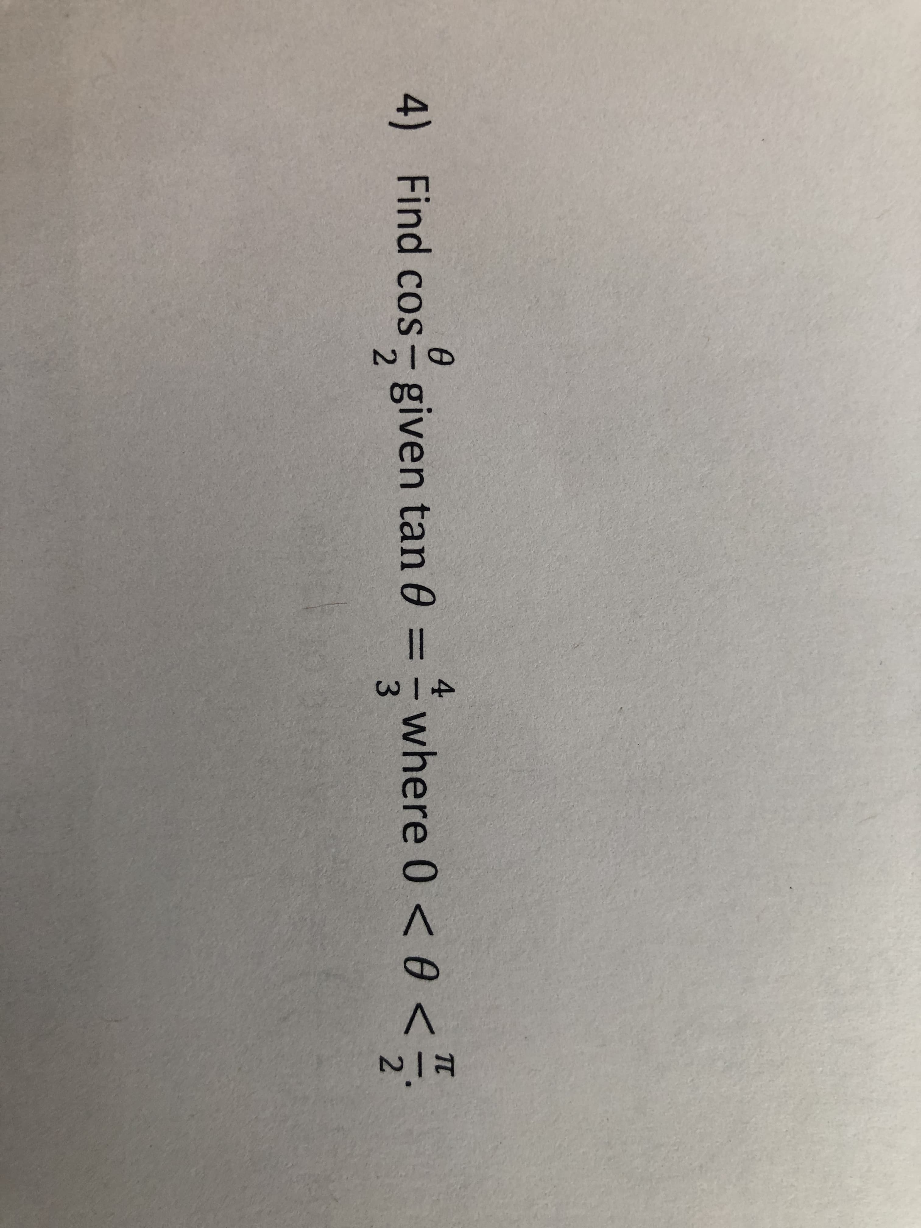 4
TC
4) Find cos- given tan 0
2.
where 0 <0 <-
%3D
3.
