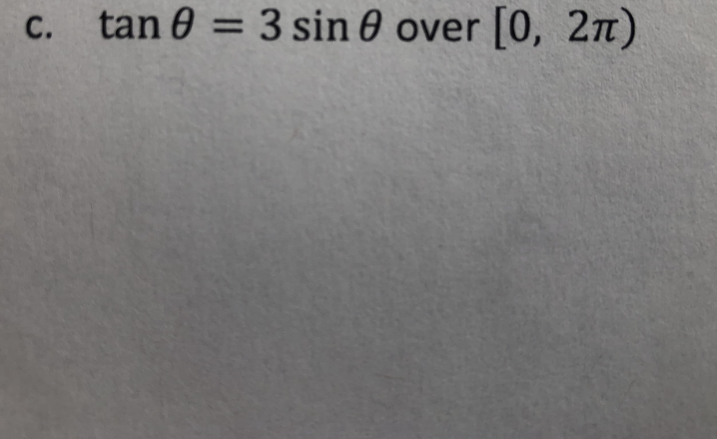 C. tan 0 = 3 sin 0 over [0, 2n)
%3D
